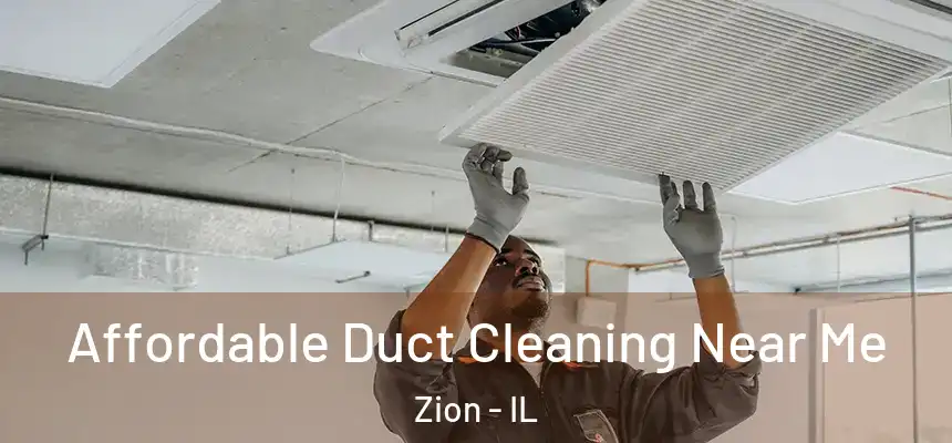 Affordable Duct Cleaning Near Me Zion - IL