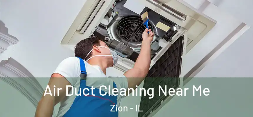  Air Duct Cleaning Near Me Zion - IL