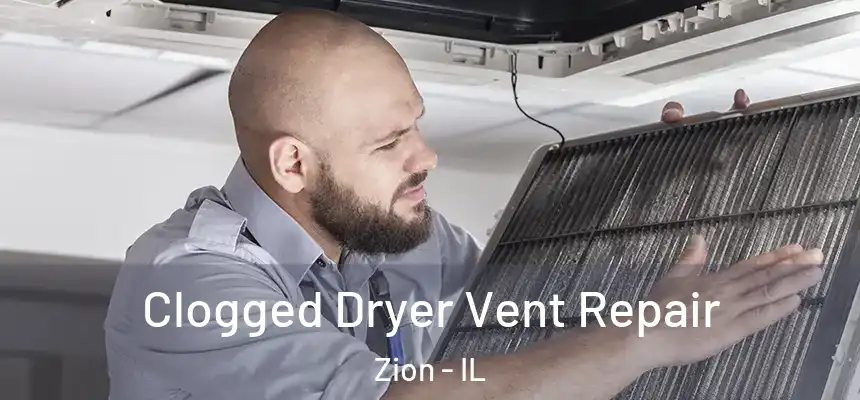  Clogged Dryer Vent Repair Zion - IL