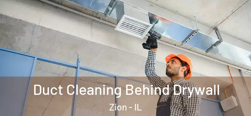  Duct Cleaning Behind Drywall Zion - IL
