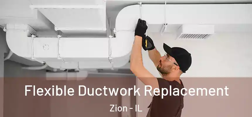 Flexible Ductwork Replacement Zion - IL
