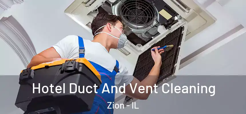  Hotel Duct And Vent Cleaning Zion - IL