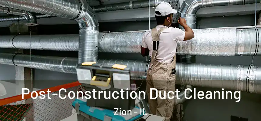 Post-Construction Duct Cleaning Zion - IL