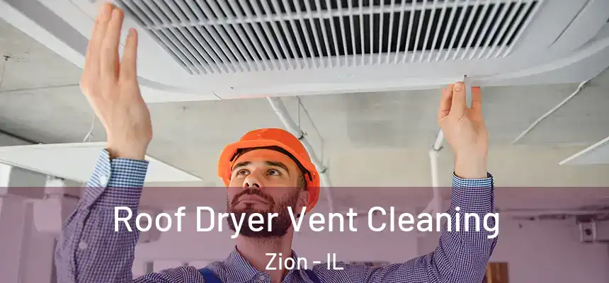  Roof Dryer Vent Cleaning Zion - IL