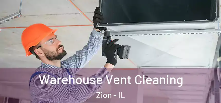  Warehouse Vent Cleaning Zion - IL
